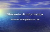 Glossario di Informatica Antonio Evangelista 4^AP.