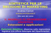 STATISTICA PER LE DECISIONI DI MARKETING Andrea Cerioli andrea.cerioli@unipr.it Sito web del corso IL MODELLO DI REGRESSIONE LOGISTICA Estensioni e applicazioni.