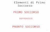 Elementi di Primo Soccorso PRIMO SOCCORSO DIFFERISCE PRONTO SOCCORSO 1.