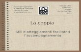 La coppia Stili e atteggiamenti facilitanti laccompagnamento Scuola per Operatori di Pastorale Familiare Diocesi di Como IV edizione 2011-13 II Anno, I.