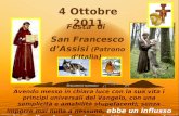 Festa di San Francesco dAssisi (Patrono dItalia) 4 Ottobre 2011 Avendo messo in chiara luce con la sua vita i principi universali del Vangelo, con una.