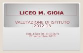 LICEO M. GIOIA VALUTAZIONE DI ISTITUTO 2012-13 COLLEGIO DEI DOCENTI 27 settembre 2013.
