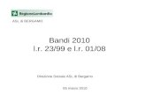 Bandi 2010 l.r. 23/99 e l.r. 01/08 Direzione Sociale ASL di Bergamo 05 marzo 2010 ASL di BERGAMO.