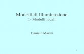 1 Modelli di Illuminazione 1- Modelli locali Daniele Marini.