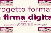 Dante Picca, 06 giugno 2001, Università degli studi di Roma Tor Vergata Il progetto formativo La firma digitale Dante Picca 06 giugno 2001 Università degli.