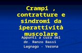 Crampi, contratture e sindromi da iperattività muscolare Appunti a cura del dr. Renzo Bassi Legnago - Verona.