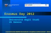 Erasmus Day 2012 Università degli Studi di Genova Con il contributo della Commissione Europea Università degli Studi di Genova 1 A cura del Servizio Mobilità