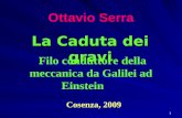 1 Ottavio Serra La Caduta dei gravi Filo conduttore della meccanica da Galilei ad Einstein Cosenza, 2009.