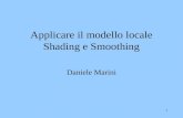 1 Applicare il modello locale Shading e Smoothing Daniele Marini.