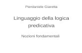 Pierdaniele Giaretta Linguaggio della logica predicativa Nozioni fondamentali.