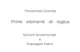 Pierdaniele Giaretta Primi elementi di logica Nozioni fondamentali e linguaggio logico.