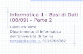 Informatica II – Basi di Dati (08/09) – Parte 2 Gianluca Torta Dipartimento di Informatica dellUniversità di Torino torta@di.unito.ittorta@di.unito.it,
