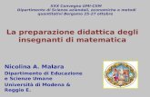 La preparazione didattica degli insegnanti di matematica Nicolina A. Malara Dipartimento di Educazione e Scienze Umane Università di Modena & Reggio E.