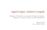 Agenti logici: sistemi a regole Regole allindietro e programmazione logica Regole in avanti e basi di dati deduttive Maria Simi a.a. 2010-2011.