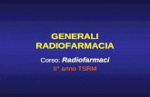 GENERALI RADIOFARMACIA Radiofarmaci Corso: Radiofarmaci II° anno TSRM.