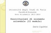Economia aziendale - Esercitazioni1 Università degli Studi di Pavia Facoltà di Economia Anno Accademico 2013-2014 Esercitazioni di economia aziendale (II.