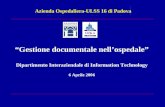 Gestione documentale nellospedale Dipartimento Interaziendale di Information Technology 6 Aprile 2006 Azienda Ospedaliera-ULSS 16 di Padova.