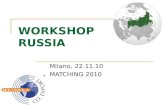 WORKSHOP RUSSIA Milano, 22.11.10 MATCHING 2010. Dati amministrativi La Federazione Russa (Russia) è uno stato che si estende tra l'Europa e l'Asia. Conta.