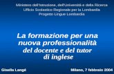 La formazione per una nuova professionalità del docente e del tutor di inglese Gisella Langé Milano, 7 febbraio 2004 Ministero dellIstruzione, dellUniversità