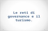Le reti di governance e il turismo.. Contesto politico di riferimento Negli ultimi anni si è assistito ad una riarticolazione delle gerarchie della regolazione.
