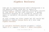 R. Grande - Corso di Informatica - 2006 - '07 1 Algebra Booleana Come per la rappresentazione dellinformazione e la sua memorizzazione anche per la logica.