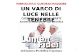 PARROCCHIA S. GIACOMO MAGGIORE UN VARCO DI LUCE NELLE TENEBRE 1 CATECHESI 2013-2014: I PARTE Spunti di riflessione dallEnciclica Enciclica del Sommo Pontefice.
