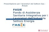 FASIE Fondo di Assistenza Sanitaria Integrativa per i Lavoratori dellIndustria Settore Energia Presentazione per i lavoratori del Settore Gas - Acqua.