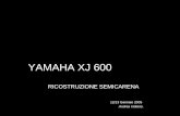 YAMAHA XJ 600 RICOSTRUZIONE SEMICARENA 12/13 Gennaio 2005 Andrea Indiano.