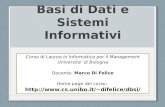 Basi di Dati e Sistemi Informativi Corso di Laurea in Informatica per il Management Universita di Bologna Docente: Marco Di Felice Home page del corso: