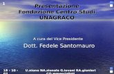 Presentazione Fondazione Centro Studi UNAGRACO A cura del Vice Presidente Dott. Fedele Santomauro Dott. Fedele Santomauro 18 - 10 - 07U.nione NA.zionale.