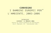 CONVEGNO I BAMBINI EUROPEI PER LAMBIENTE, 2003-2006 CASTREZZATO GIOVEDI 11 MAGGIO 2006 Presso la scuola primaria di Castrezzato Via G. Marconi, 25 – Castrezzato.