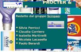 PROCTER & GAMBLE PROCTER & GAMBLE Redatto dal gruppo Scinpao: Silvia Perricci Silvia Perricci Claudia Corriero Claudia Corriero Isabella Martinelli Isabella.
