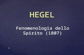 Fenomenologia dello Spirito (1807) HEGEL 1. Non studia in particolare un popolo o determinati uomini, ma la coscienza universale delluomo nella storia,