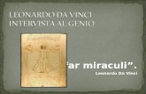 Voglio far miraculi. Leonardo Da Vinci. Leonardo di ser Piero da Vinci (Vinci, 15 aprile 1452 – Amboise, 2 maggio 1519) è stato un artista, scienziato.