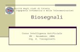 Biosegnali Corso Intelligenza Artificiale 09 – Novembre– 2006 Ing. A. Travaglianti Università degli studi di Catania Dip. Ingegneria Informatica e delle.