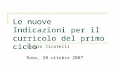 Le nuove Indicazioni per il curricolo del primo ciclo Sergio Cicatelli Roma, 20 ottobre 2007.