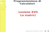 C. Gaibisso Programmazione di Calcolatori Lezione XVII Le matrici Programmazione di Calcolatori: le matrici 1.