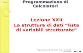 C. Gaibisso Programmazione di Calcolatori Lezione XXII La struttura di dati lista di variabili strutturate Programmazione di Calcolatori: le liste di.