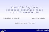 1 Ferdinando Arzarello Cristina Sabena Controllo logico e controllo semiotico nelle attività matematiche Università di Torino SFIDA Torino 22 Maggio 2009.