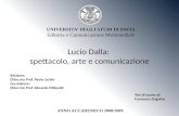 Lucio Dalla: spettacolo, arte e comunicazione UNIVERSITA DEGLI STUDI DI PAVIA Editoria e Comunicazione Multimediale Relatore: Chiar.mo Prof. Paolo Jachia.