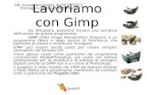 Lavoriamo con Gimp Da Wikipedia, possiamo trovare una semplice definizione de questo programma: GIMP GIMP (GNU Image Manipulation Program) è un programma