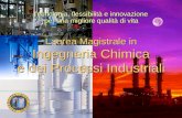 Tecnologia, flessibilità e innovazione per una migliore qualità di vita Laurea Magistrale in Ingegneria Chimica e dei Processi Industriali.