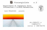 ALLINEATI e COMPATTI verso l'INFINITO Le Pierangiolate n.3 Dipartimento di Ingegneria della Informazione e Scienze Matematiche Luca Chiantini presenta.