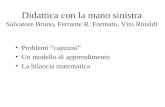Didattica con la mano sinistra Salvatore Bruno, Ferrante R. Formato, Vito Rinaldi Problemi capziosi Un modello di apprendimento La bilancia matematica.