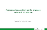 Presentazione azioni per le imprese culturali e creative Milano, 5 dicembre 2013.