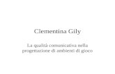 Clementina Gily La qualità comunicativa nella progettazione di ambienti di gioco.