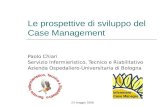 23 maggio 2008 Le prospettive di sviluppo del Case Management Paolo Chiari Servizio Infermieristico, Tecnico e Riabilitativo Azienda Ospedaliero-Universitaria.