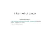 Il kernel di Linux Riferimenti: – guntis/unix/kernel_modules.ppt (Dzintars Lepešs, University of Latvia)guntis/unix/kernel_modules.ppt.