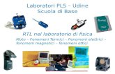 Laboratori PLS – Udine Scuola di Base RTL nel laboratorio di fisica Moto – Fenomeni Termici – Fenomeni elettrici – fenomeni magnetici – fenomeni ottici.