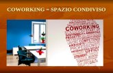 COWORKING = SPAZIO CONDIVISO. Cosè il coworking? Svolgere la propria attività indipendente condividendo lo spazio Svolgere la propria attività indipendente.